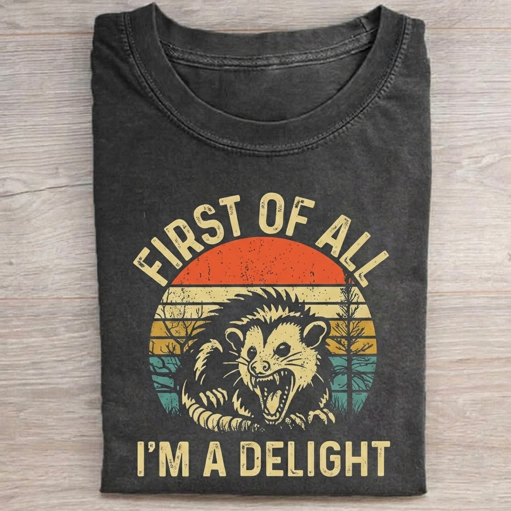 First of all. I'm a delight  T-shirt
