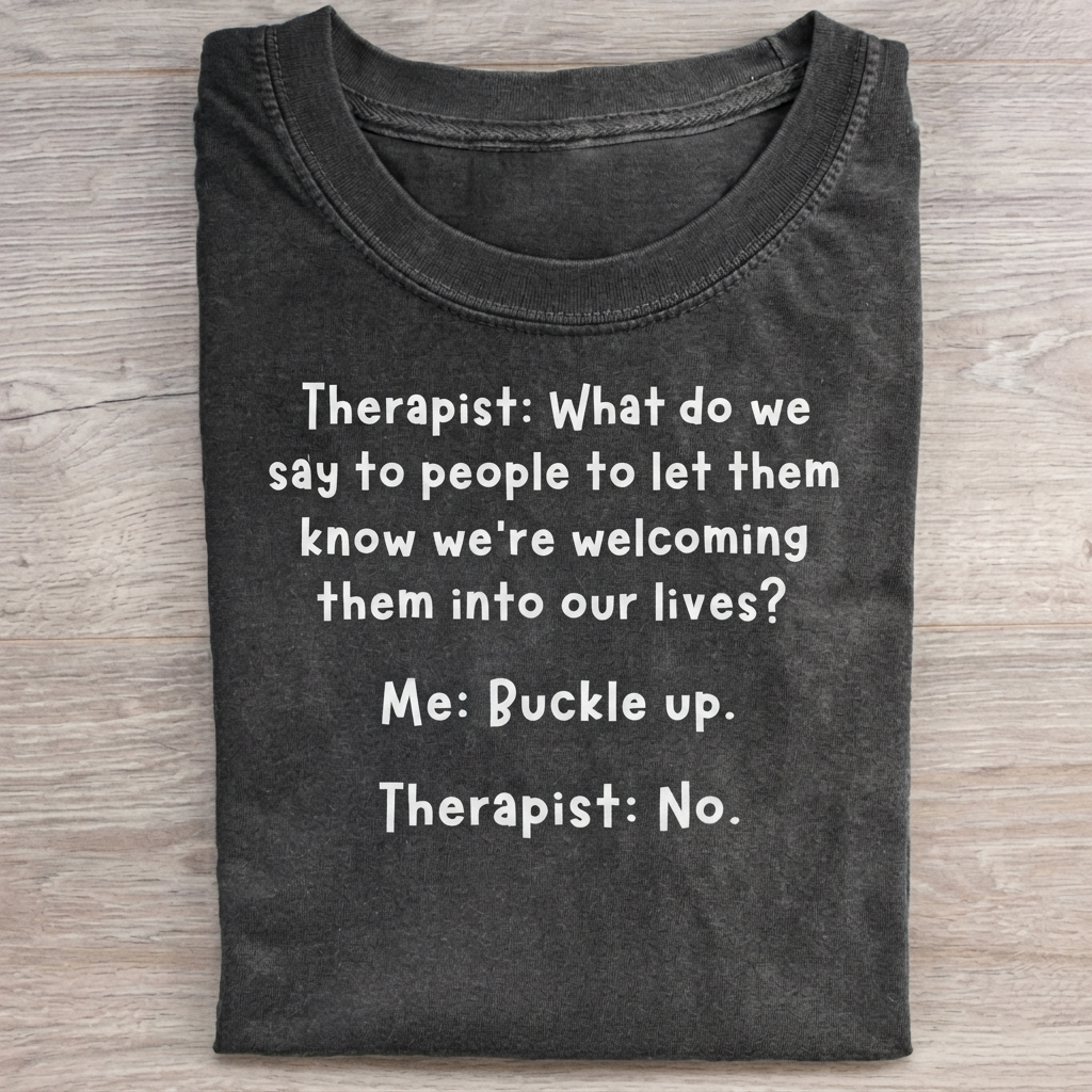 Therapist: What do we say to people... T-Shirt