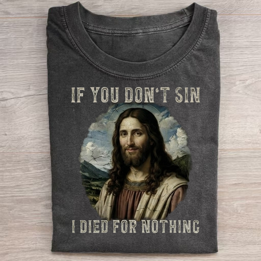If you don't Sin I Died for Nothing T-shirt