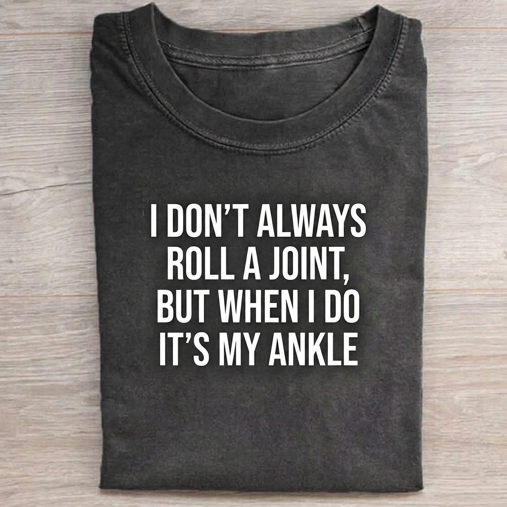 I Don't Always Roll A Joint...  T-shirt
