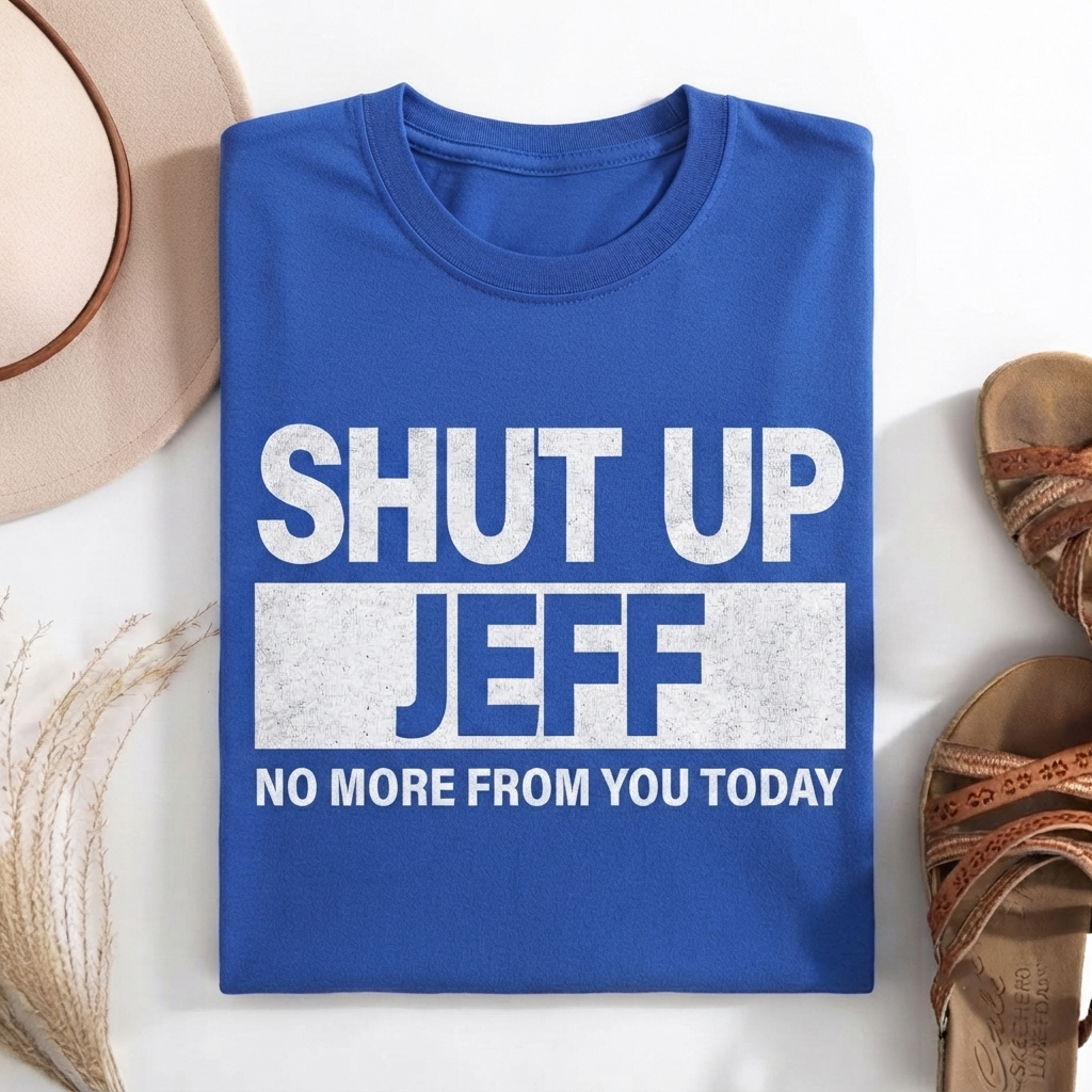 Shut Up Jeff T-shirt