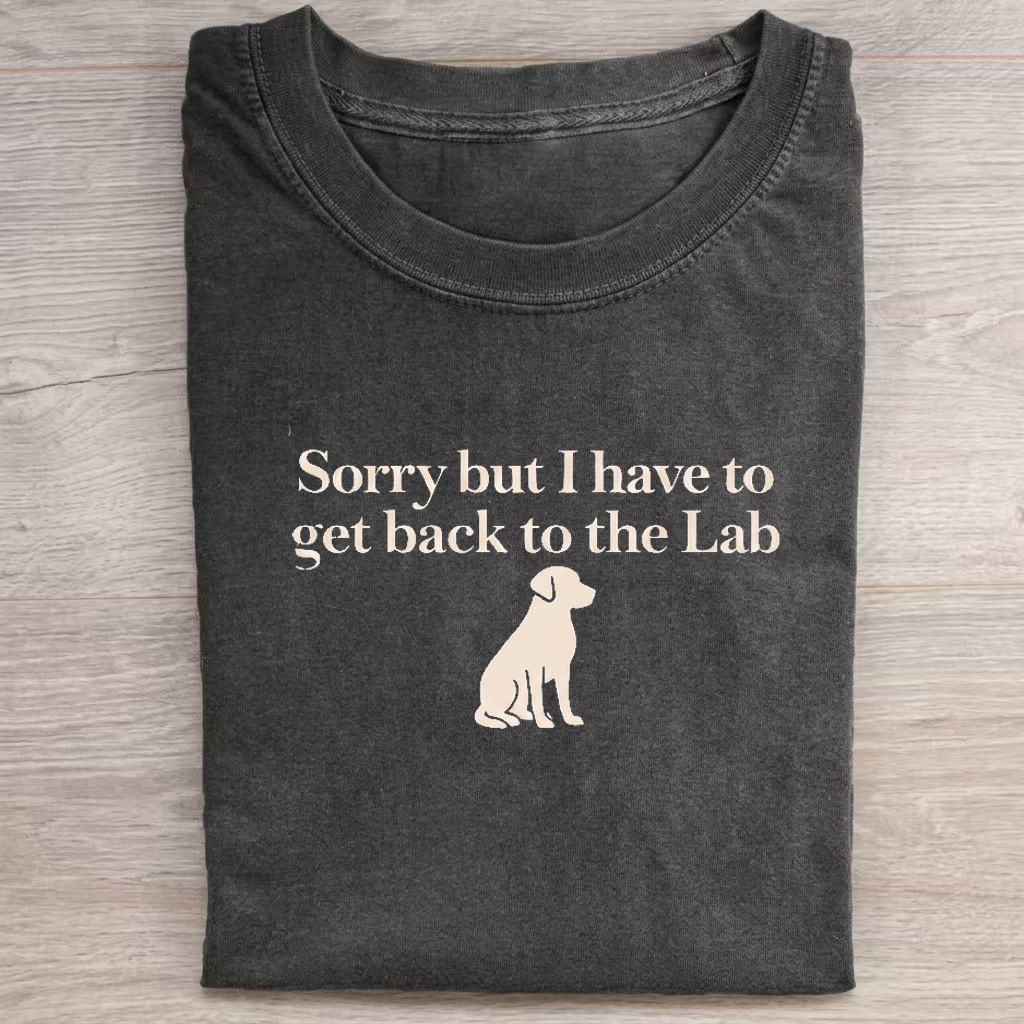 Sorry But I Have To Get Back To The Lab T-Shirt
