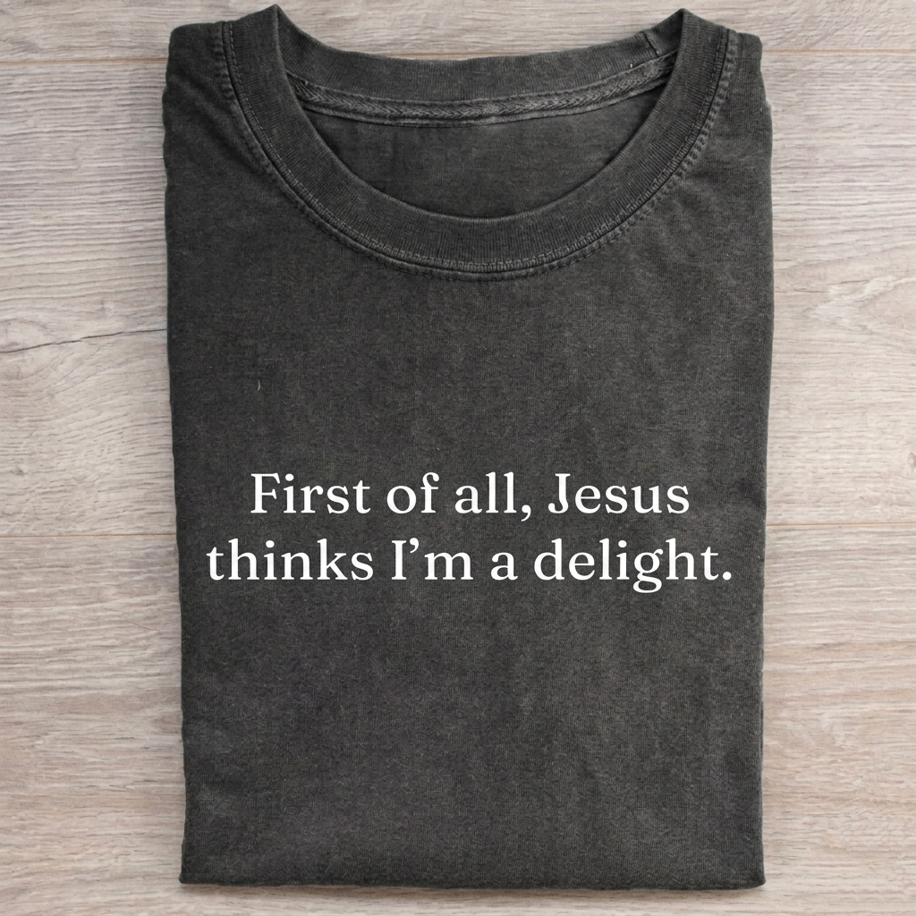“Jesus Thinks I'm A Delight ” T-shirt