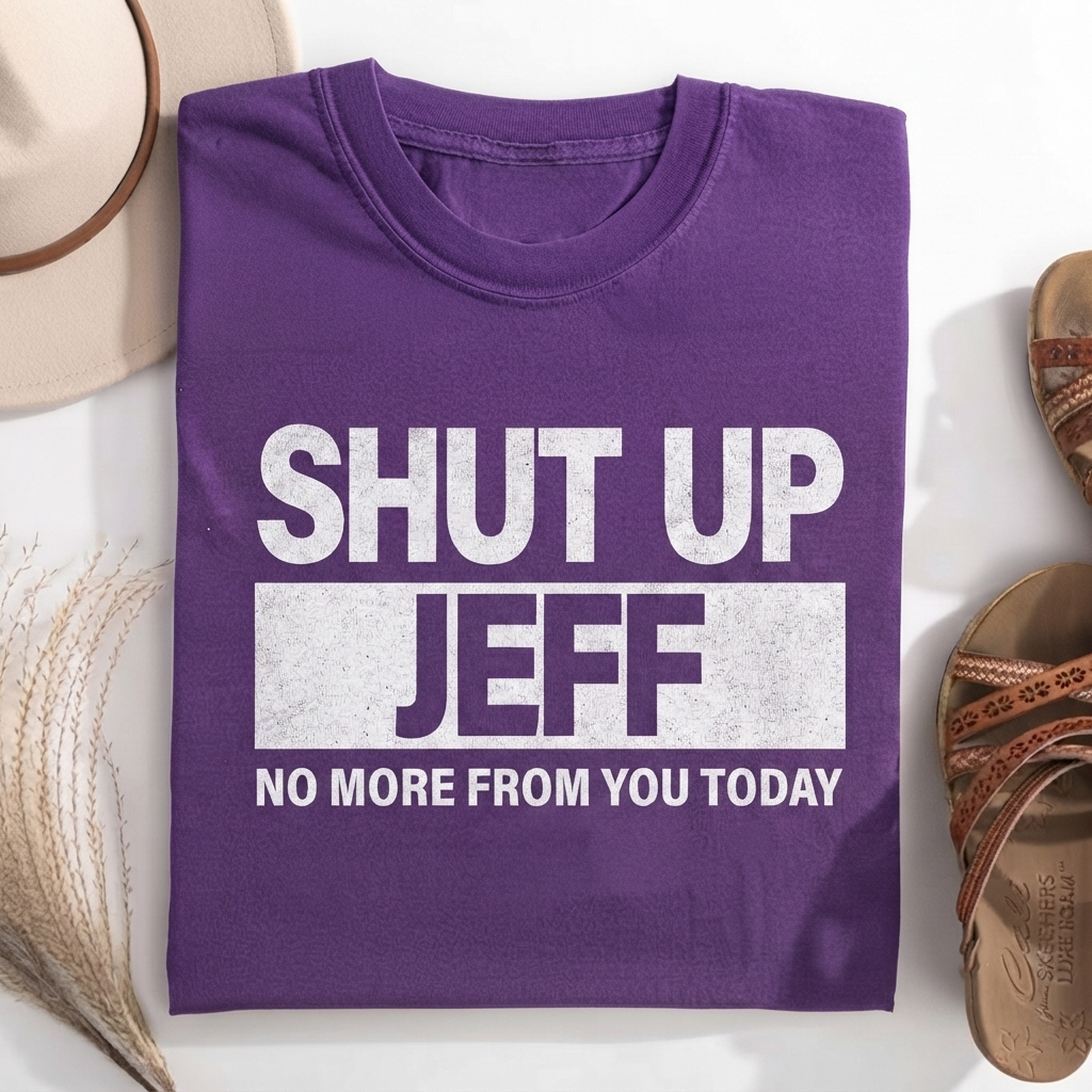Shut Up Jeff T-shirt