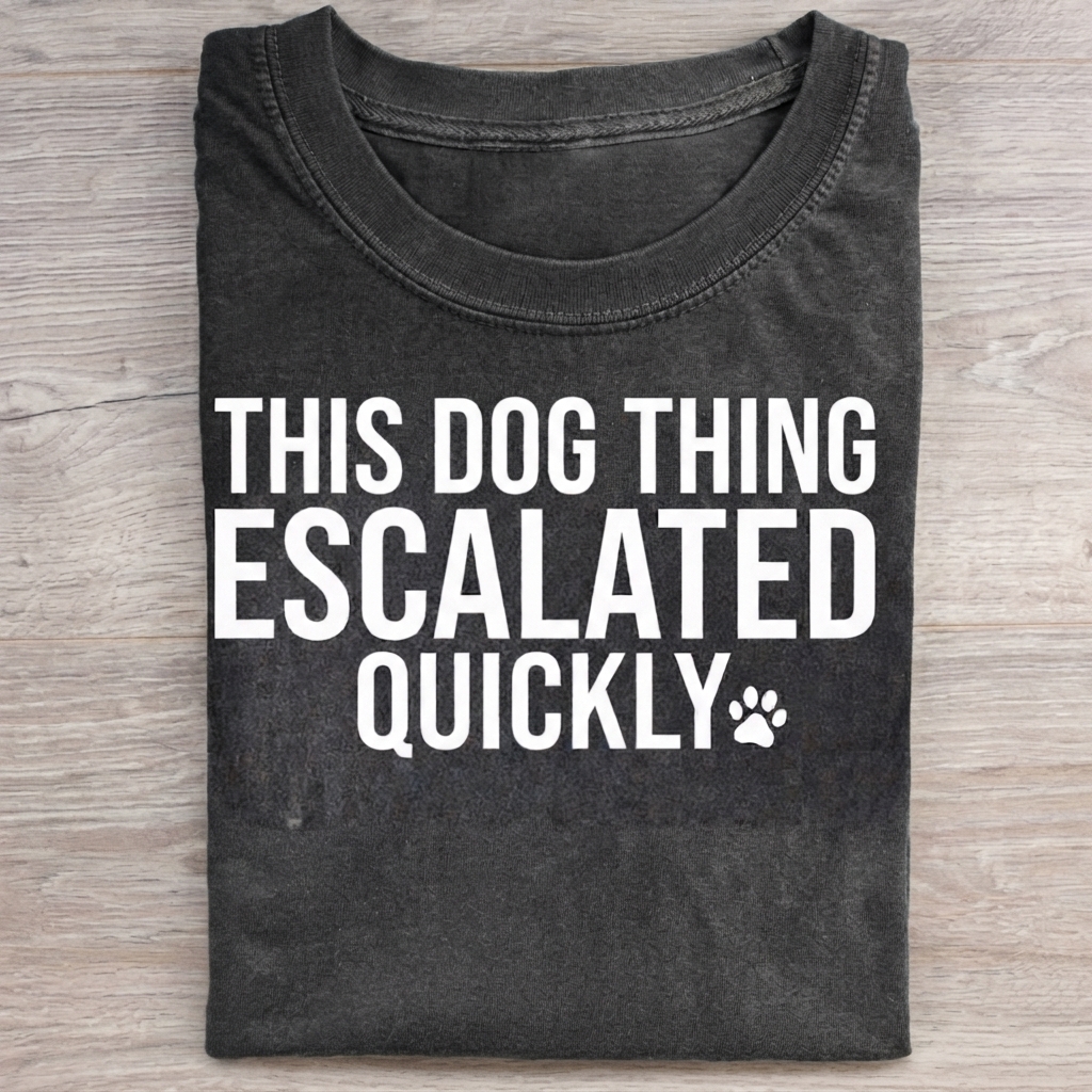 This Dog Thing Escalated Quickly T-Shirt