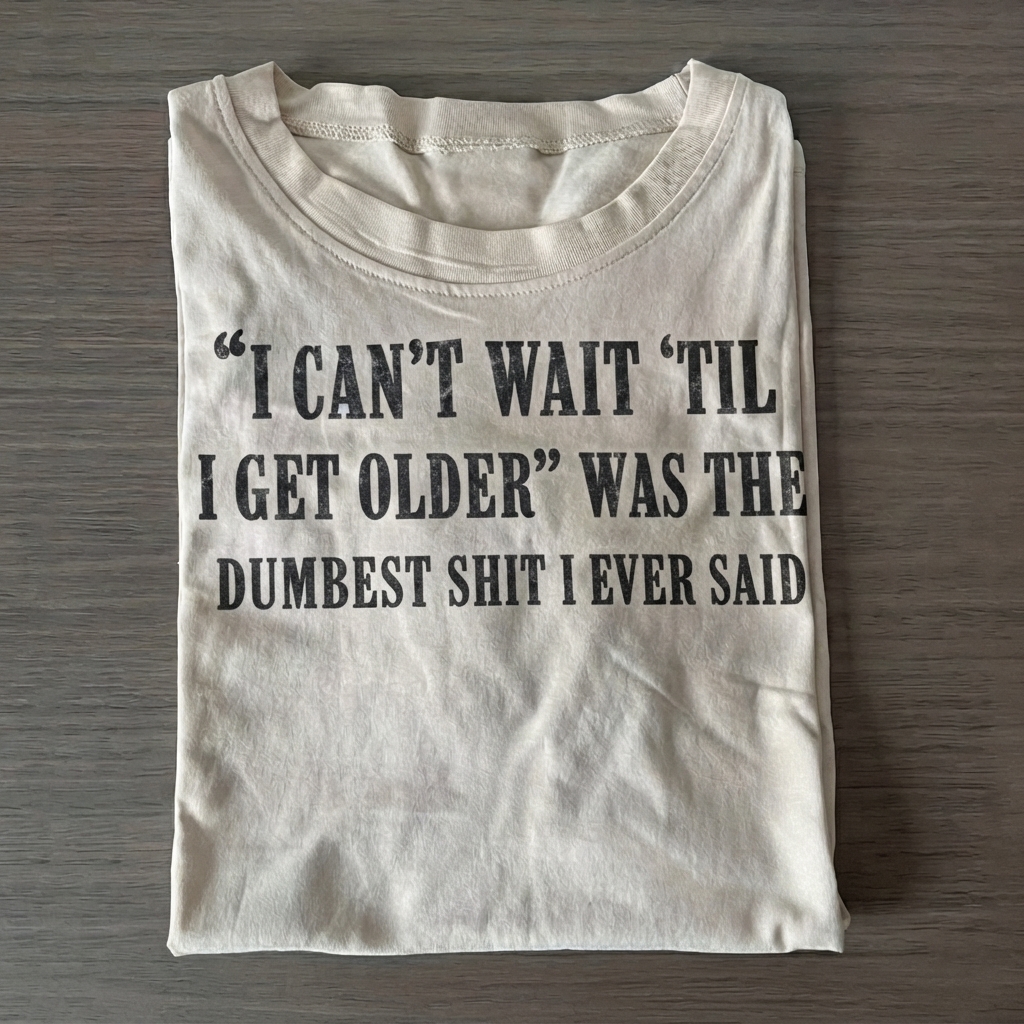 "I CAN'T WAIT TIL I GET OLDER"... T-Shirt