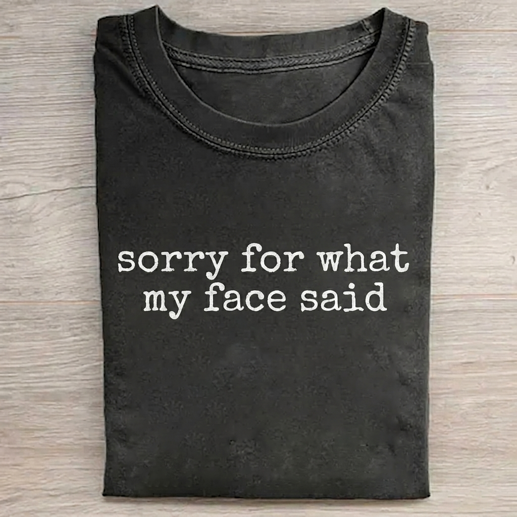 Sorry for What My Face Said  T-shirt