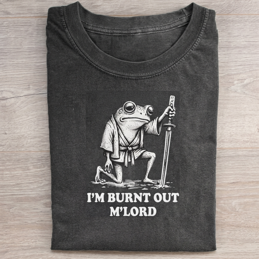 I'm Burnt Out M'LORD T-Shirt