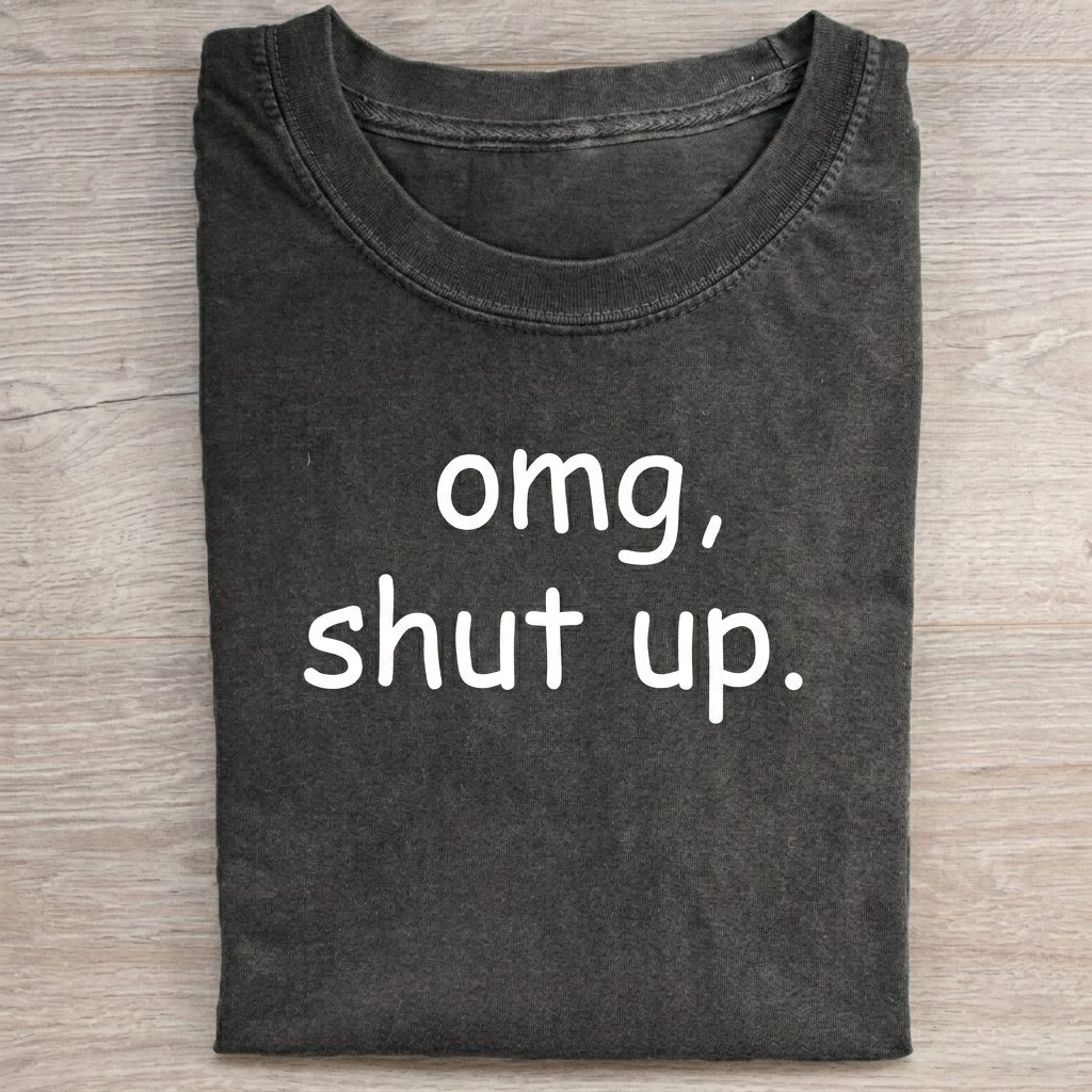 OMG Shut Up T-shirt