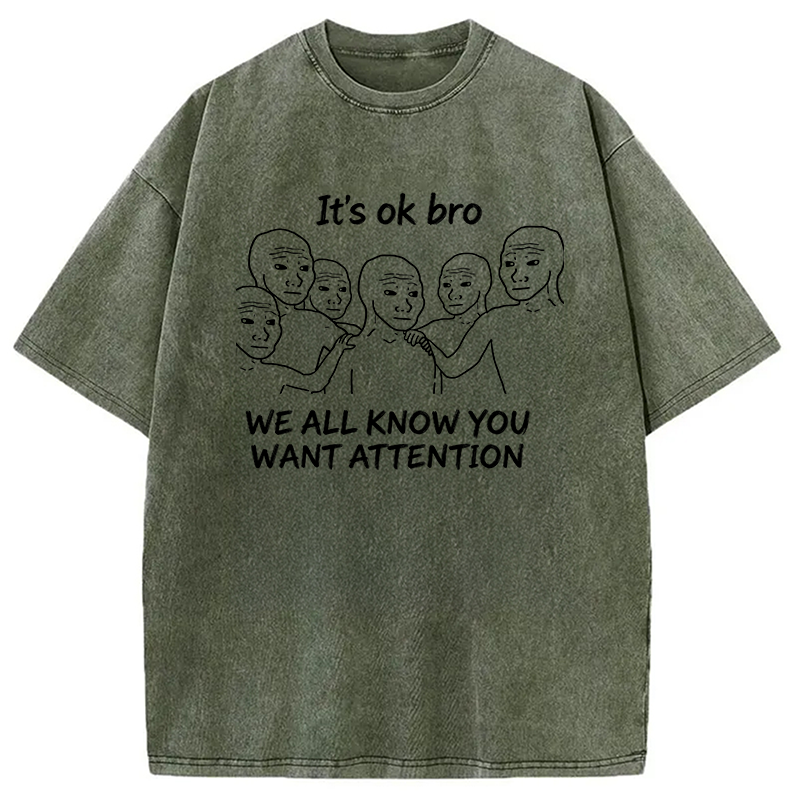 Modecanvas You Just Want Attention Bro DTG Printing Washed T-Shirt
