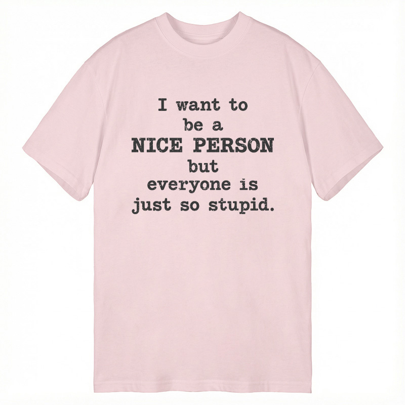 Modecanvas I Want To Be A Nice Person DTG Printing Classic T-Shirt