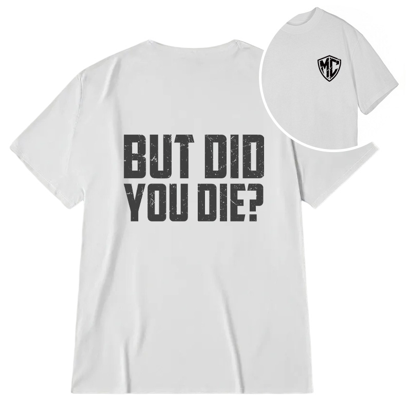 Modecanvas But Did You Die? DTG Printing Back Classic T-Shirt