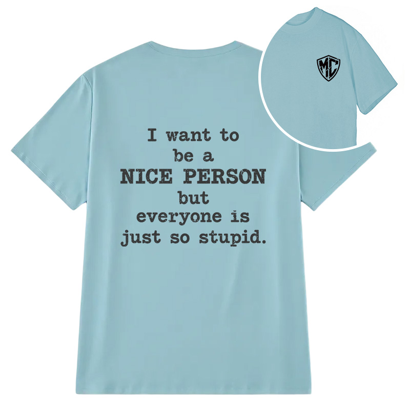 Modecanvas I Want To Be A Nice Person DTG Printing Back Classic T-Shirt