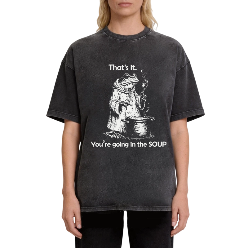 Modecanvas That's It. You're Going in the Soup DTG Printing Washed T-Shirt