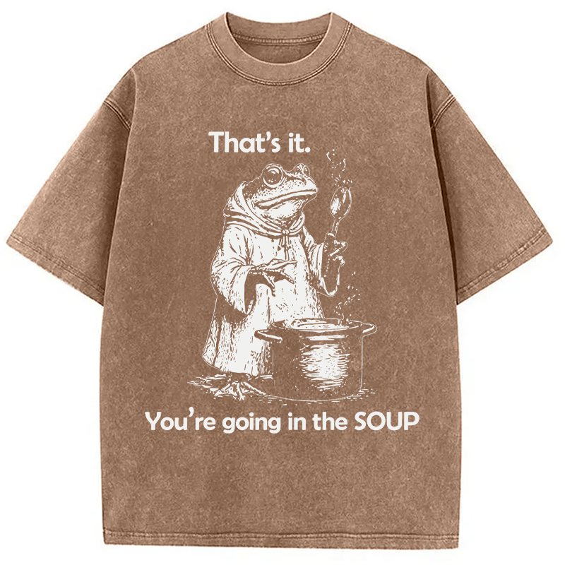 Modecanvas That's It. You're Going in the Soup DTG Printing Washed T-Shirt