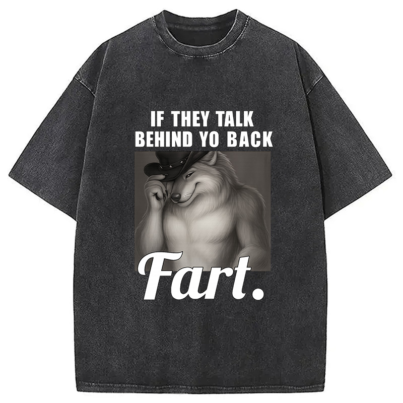 Modecanvas If They Talk Behind Your Back Fart DTG Printing Washed T-Shirt-modecanvas
