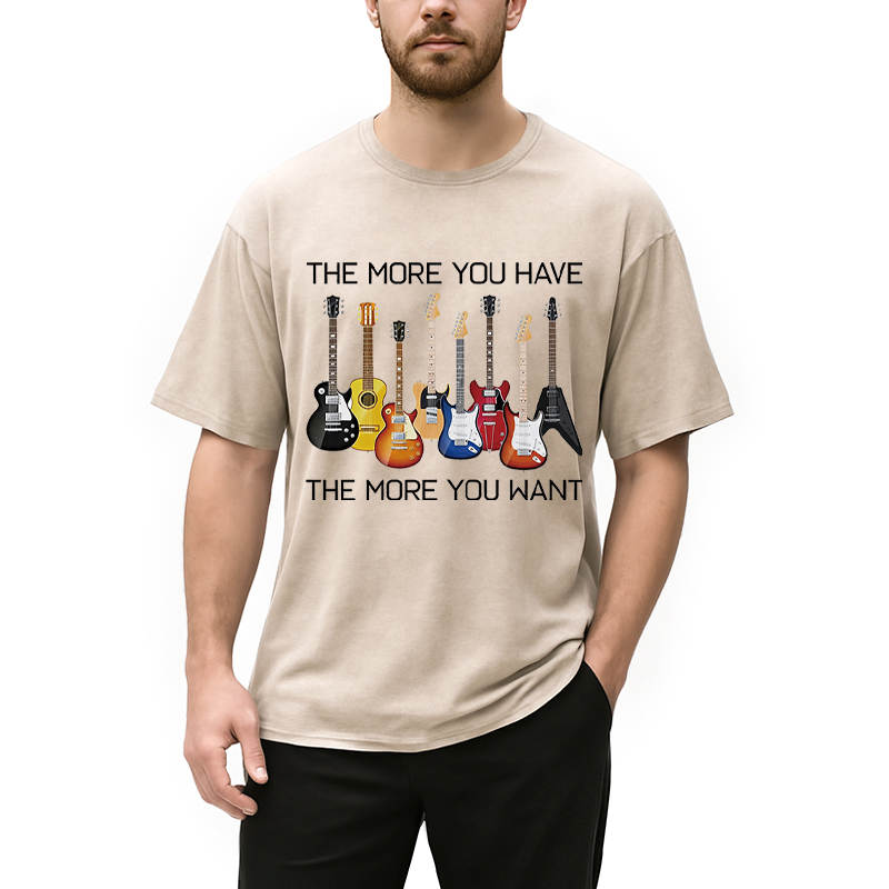 Modecanvas The More You Have The More You Want DTG Printing Washed T-Shirt-modecanvas
