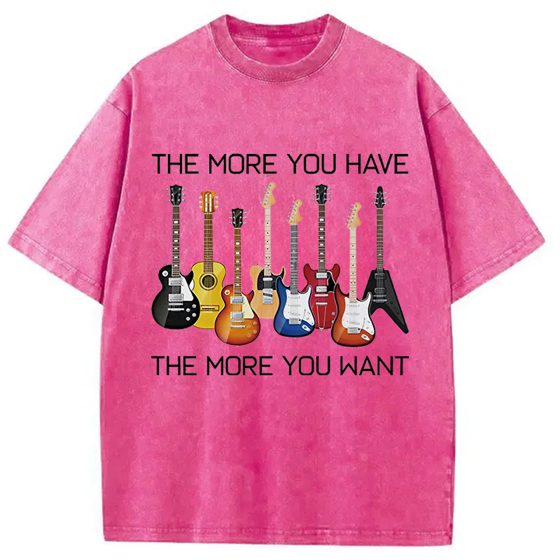 Modecanvas The More You Have The More You Want DTG Printing Washed T-Shirt-modecanvas