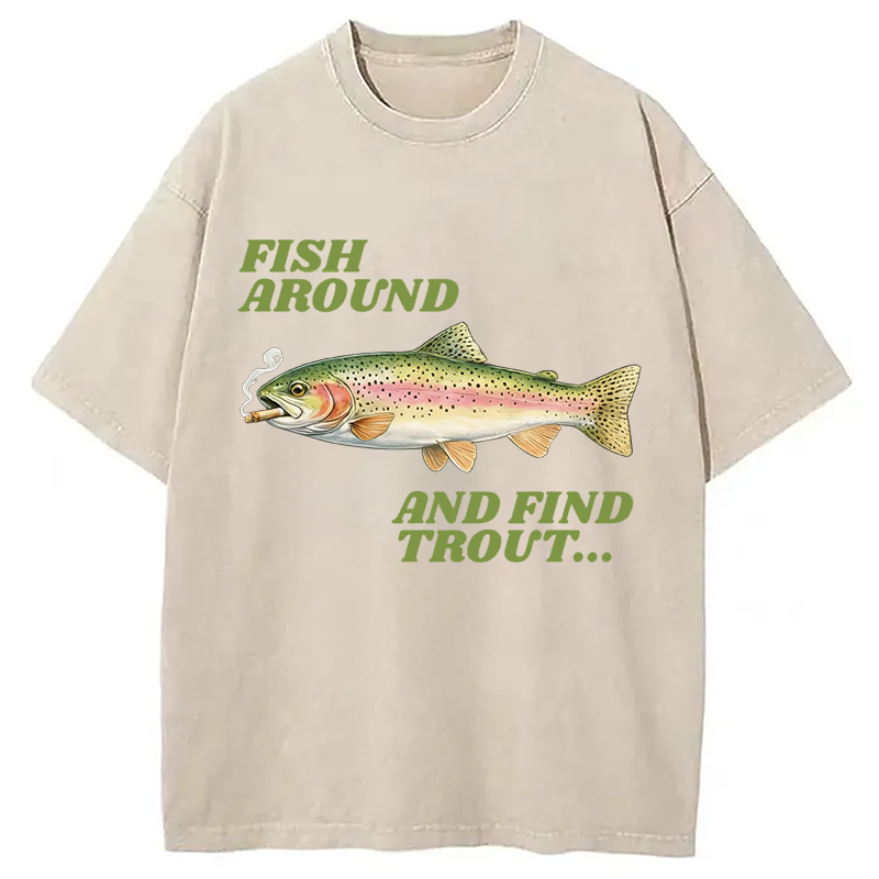 Modecanvas Fish Around and Find Trout Meme DTG Printing Washed T-Shirt-modecanvas