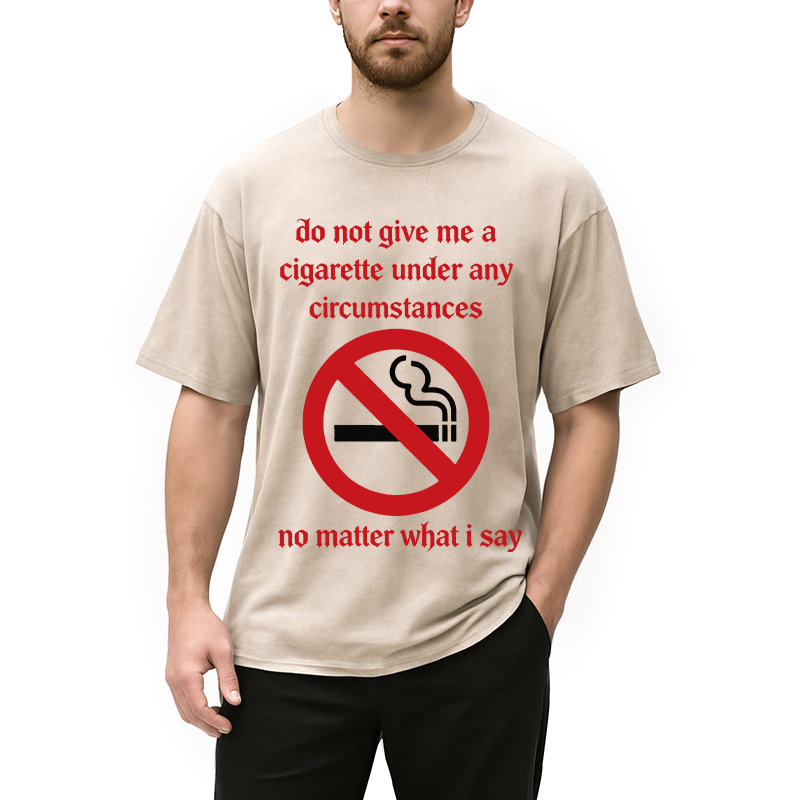 Modecanvas Do Not Give Me A Cigarette Under Any Circumstances DTG Printing Washed T-Shirt