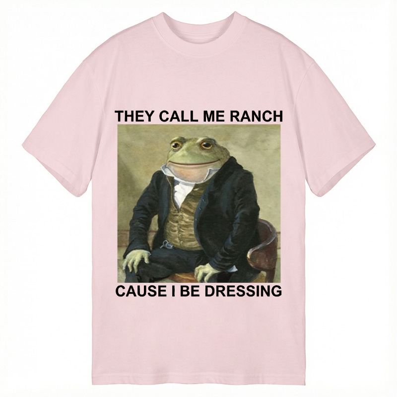 Modecanvas They Call Me Ranch Cause I Be Dressing DTG Printing Classic T-Shirt-modecanvas