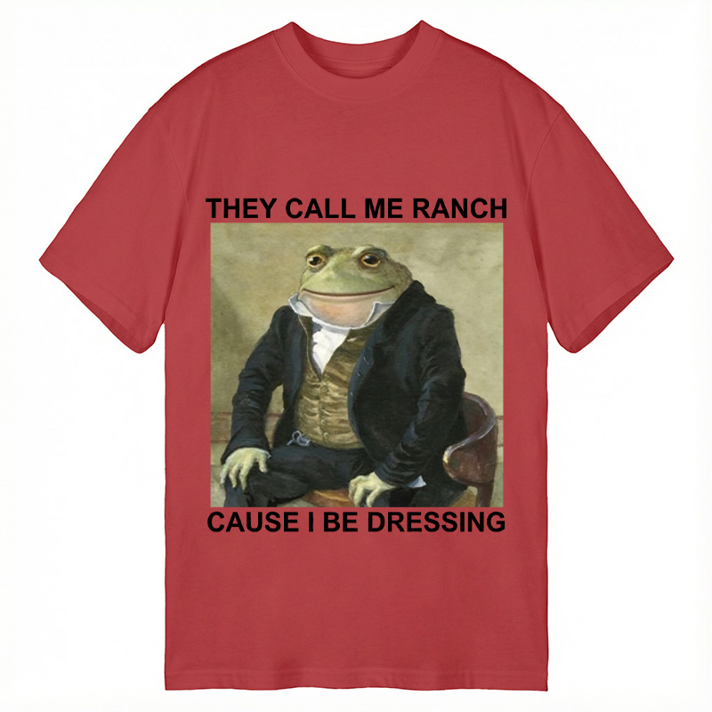 Modecanvas They Call Me Ranch Cause I Be Dressing DTG Printing Classic T-Shirt-modecanvas
