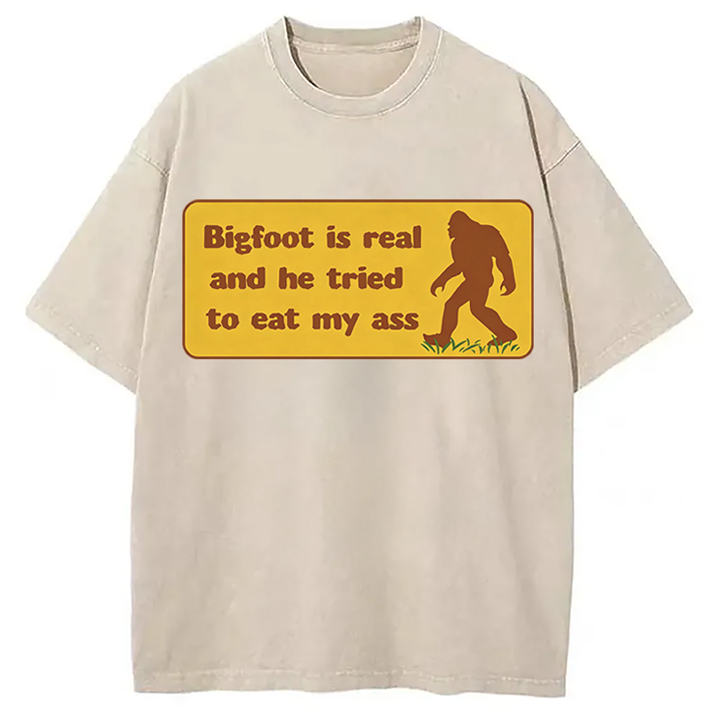 Modecanvas Bigfoot Is Real And He Tried To Eat My Ass DTG Printing Washed T-Shirt