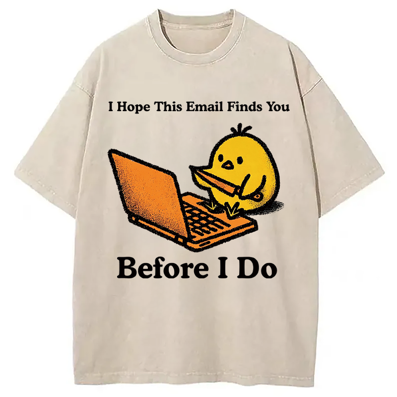 Modecanvas I Hope This Email Finds You Before I Do Funny Chicken Meme DTG Printing Washed T-Shirt