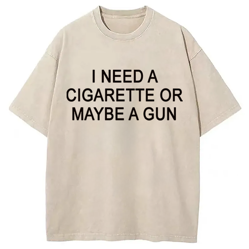 Modecanvas I Need a Cigarette or Maybe a Gun DTG Printing Washed T-Shirt