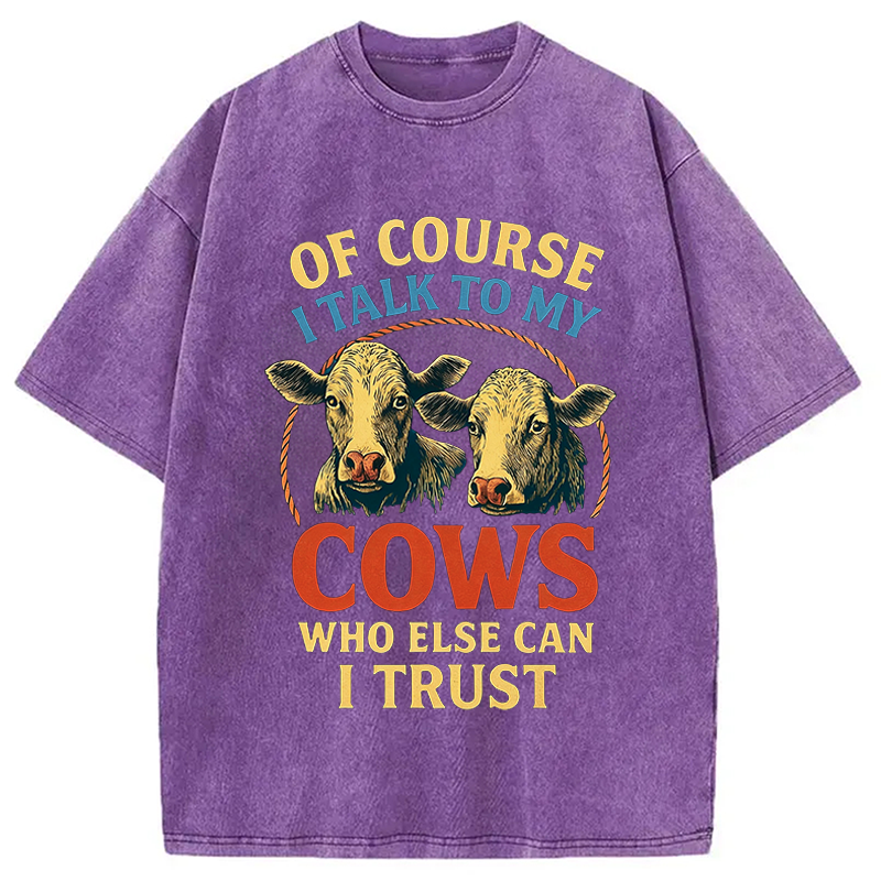 Modecanvas Of Course I Talk To My Cows DTG Printing Washed T-Shirt