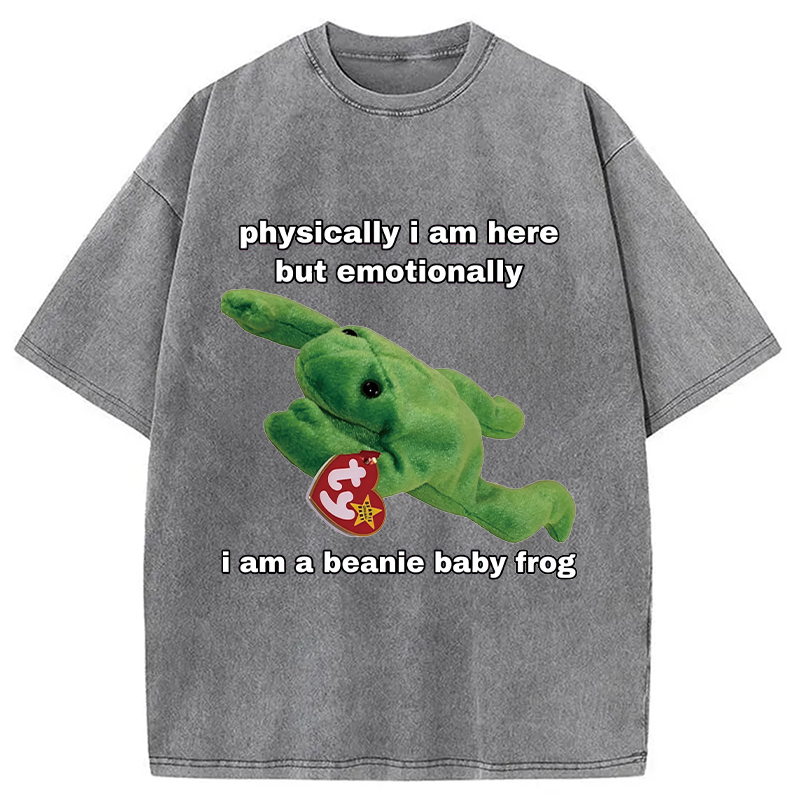 Modecanvas Physically I Am Here But Emotionally I Am A Beanie Baby Frog DTG Printing Washed T-Shirt