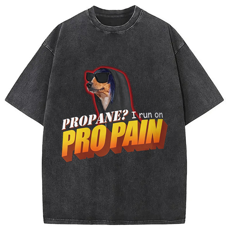 Modecanvas Propane? I Run On Pro Pain Meme DTG Printing Washed T-Shirt