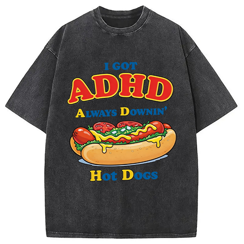Modecanvas I Got ADHD Always Downin Hot Dogs DTG Printing Washed T-Shirt