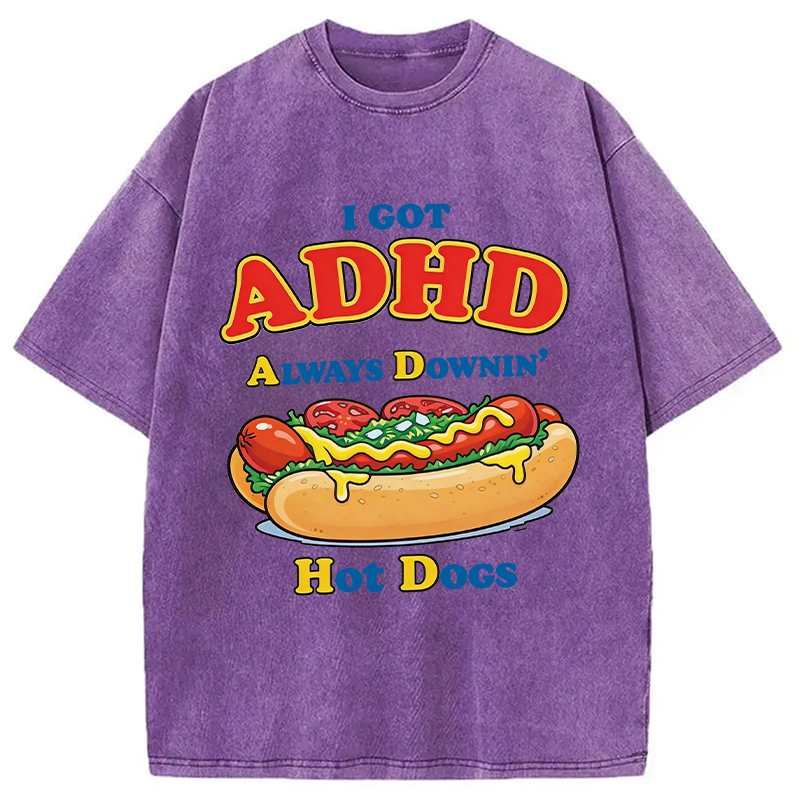Modecanvas I Got ADHD Always Downin Hot Dogs DTG Printing Washed T-Shirt