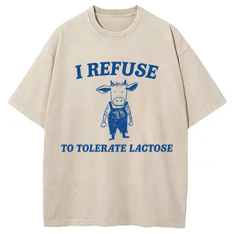 Modecanvas I Refuse To Tolerate Lactose DTG Printing Washed T-Shirt