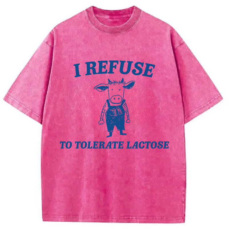 Modecanvas I Refuse To Tolerate Lactose DTG Printing Washed T-Shirt