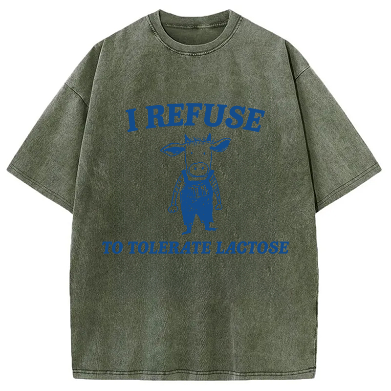 Modecanvas I Refuse To Tolerate Lactose DTG Printing Washed T-Shirt