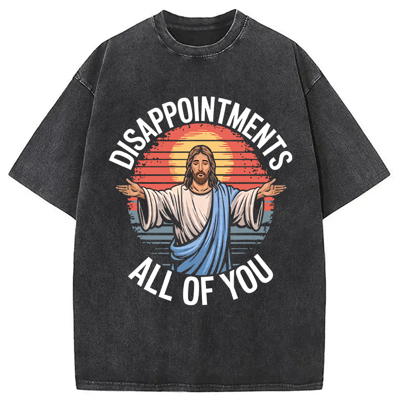 Modecanvas Funny Jesus Disappointments All Of You DTG Printing Washed T-Shirt
