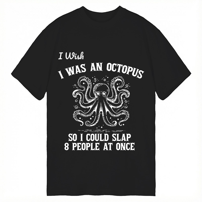 Modecanvas I Wish I Was An Octopus So I Could Slap 8 People At Once Funny DTG Printing Classic T-Shirt-modecanvas
