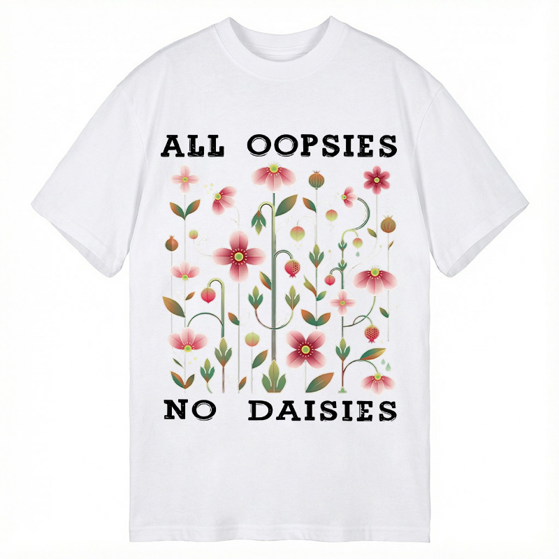 Modecanvas All Oopsies No Daisies DTG Printing Classic T-Shirt-modecanvas