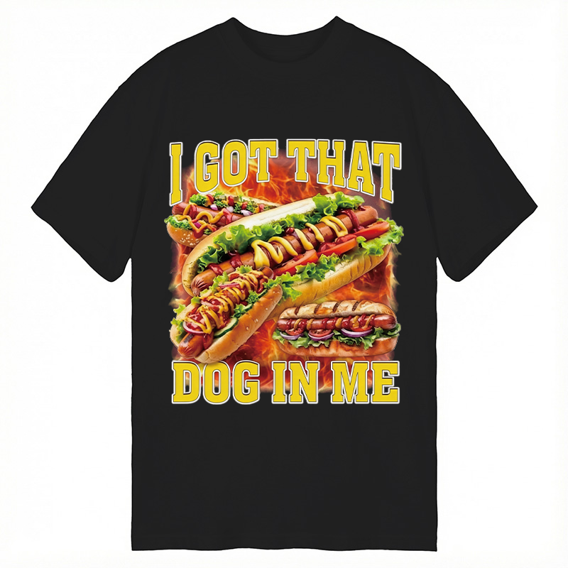 Modecanvas I Got That Dog In Me Funny Hot Dog Meme DTG Printing Classic T-Shirt-modecanvas