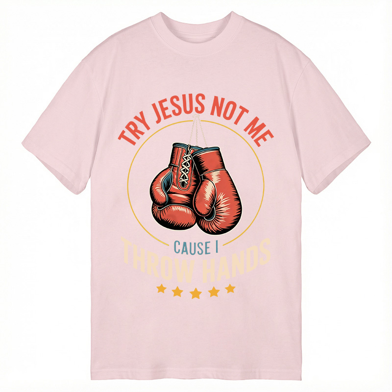 Modecanvas Try Jesus Not Me Cause I Throw Hands DTG Printing Classic T-Shirt-modecanvas