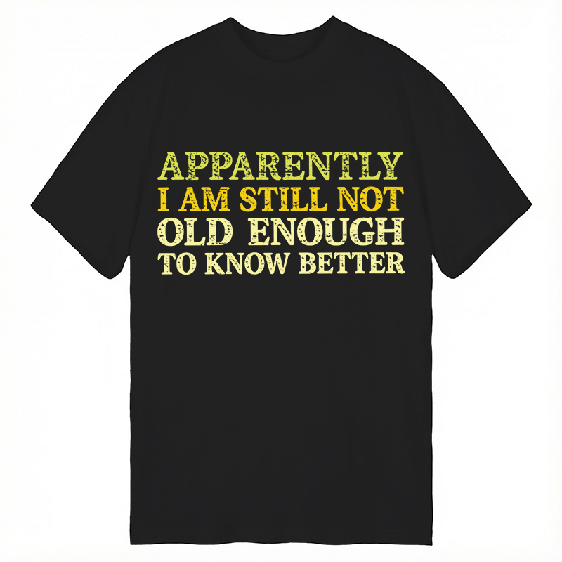 Modecanvas Still Not Old Enough To Know Better DTG Printing Classic T-Shirt-modecanvas