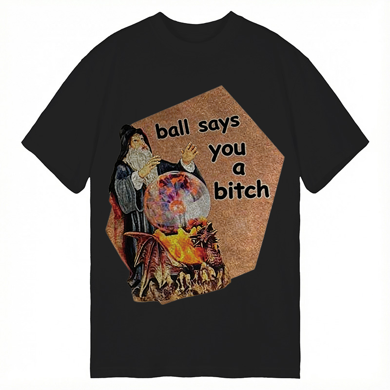 Modecanvas Ball Says You A Bitch Meme DTG Printing Classic T-Shirt-modecanvas