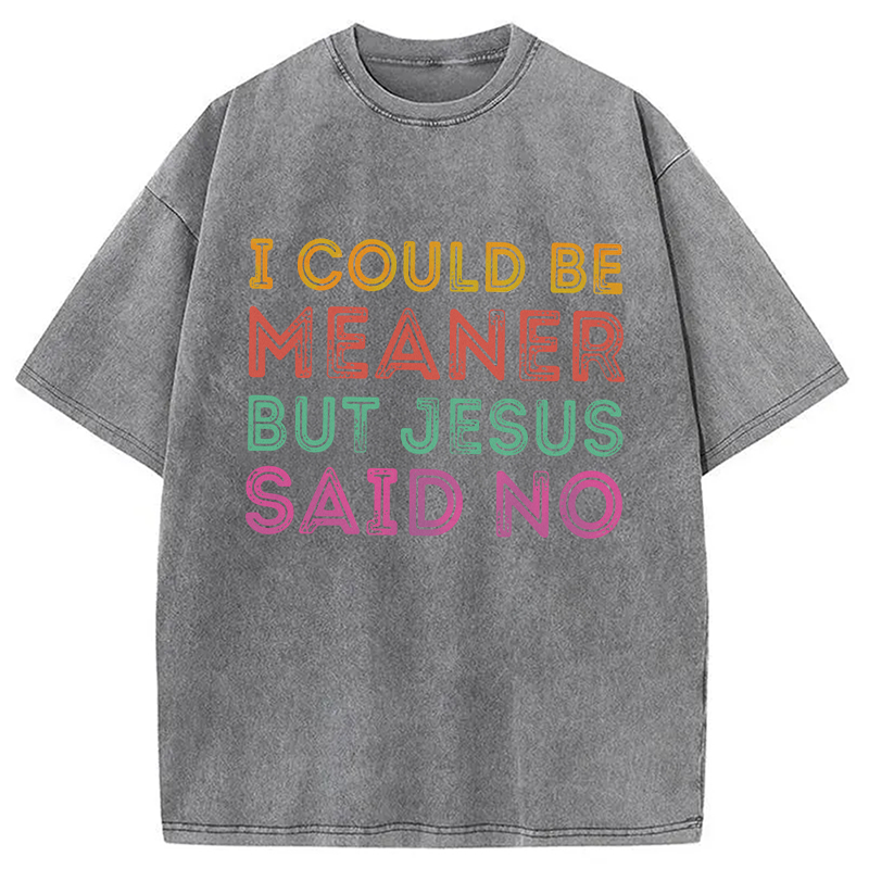 Modecanvas I Could Be Meaner But Jesus Said No DTG Printing Washed T-Shirt