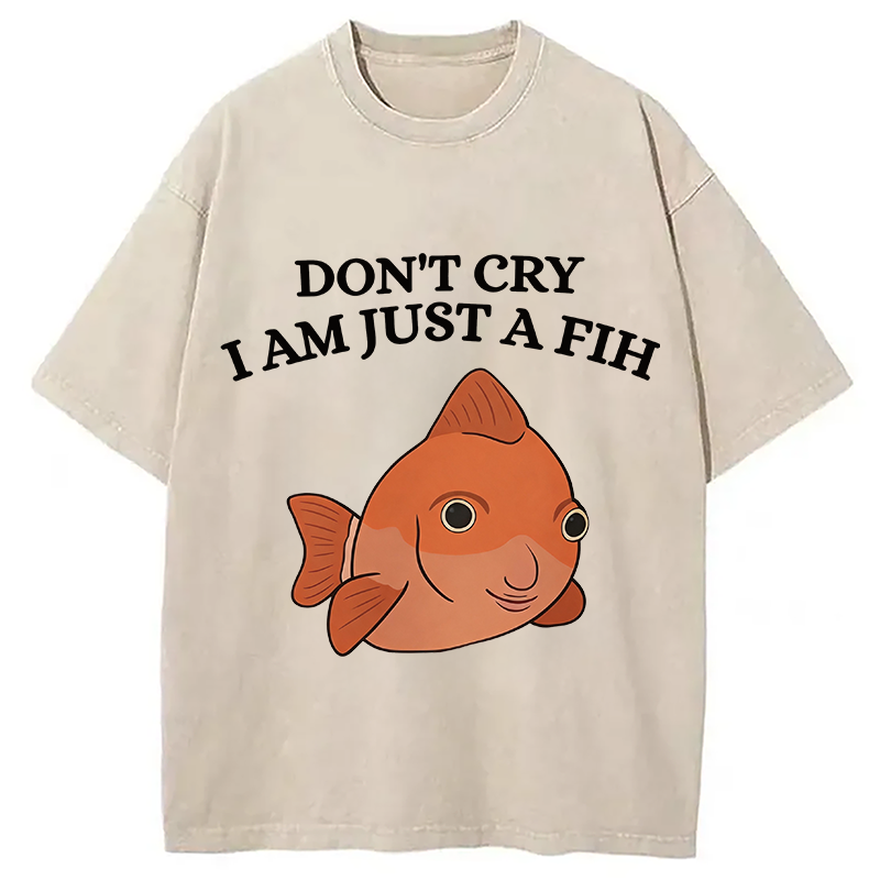 Modecanvas Don't Cry I'm Just A Fih DTG Printing Washed T-Shirt
