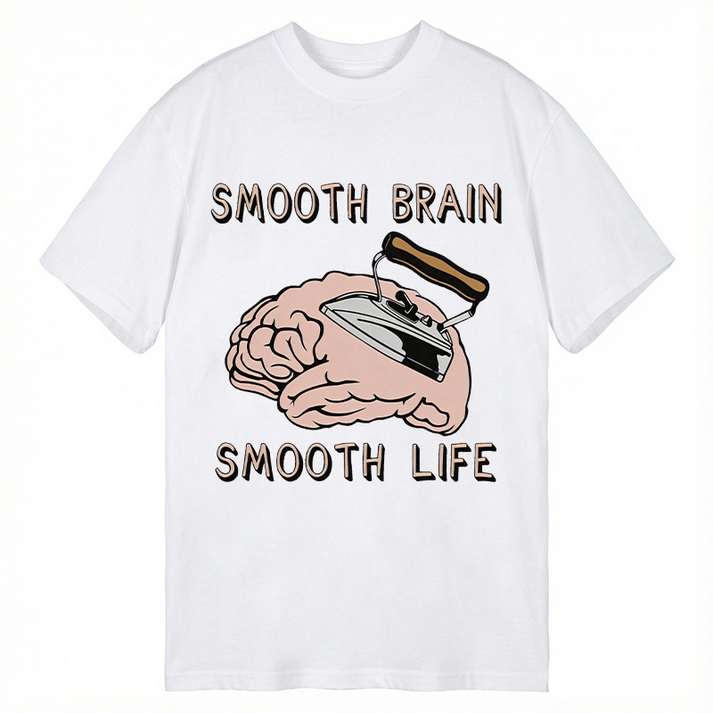Modecanvas Smooth Brain Smooth Life DTG Printing Classic T-Shirt-modecanvas