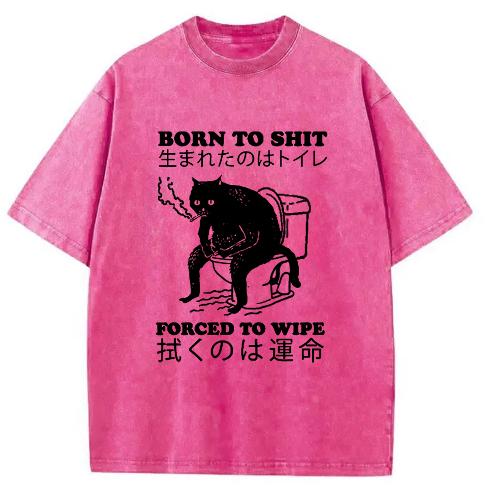 Modecanvas Born To Shit Forced To Wipe Cat Washed T-Shirt