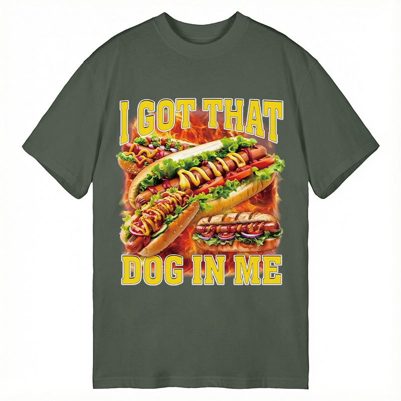 Modecanvas I Got That Dog In Me Funny Hot Dog Meme DTG Printing Classic T-Shirt-modecanvas