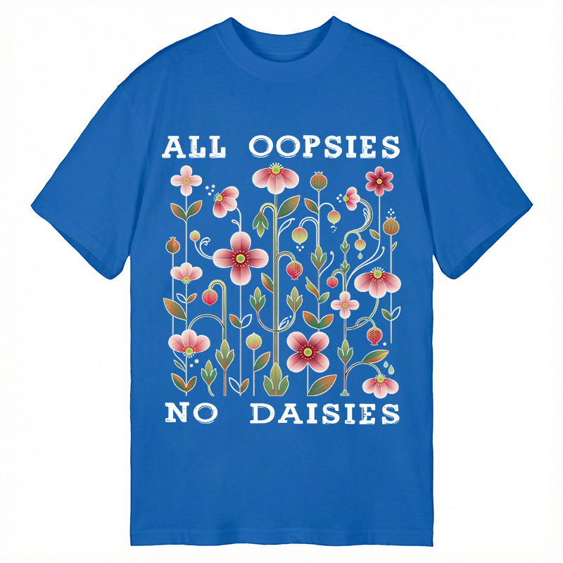Modecanvas All Oopsies No Daisies DTG Printing Classic T-Shirt-modecanvas